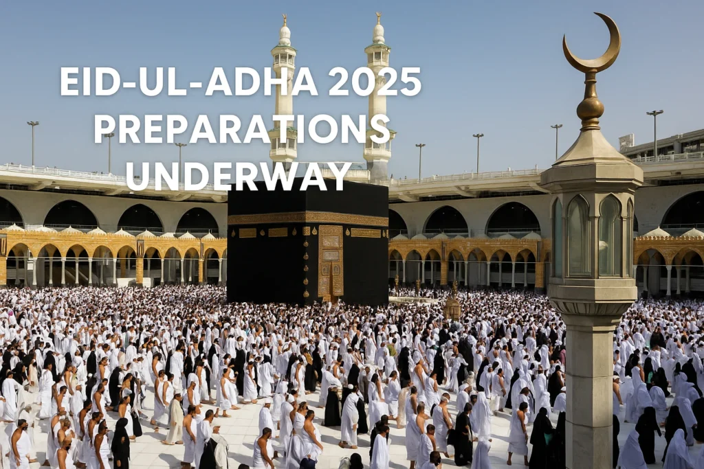 The Sacred Journey Begins: Eid-ul-Adha 2025 Preparations Unfold Across the Arab World