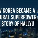 How Korea Became a Cultural Superpower: The Story of Hallyu