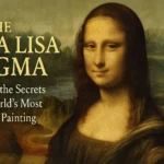 The Mona Lisa Enigma: Unraveling the Secrets of the World’s Most Famous Painting
