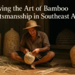 Reviving the Art of Bamboo Craftsmanship in Southeast Asia: A Sustainable Renaissance