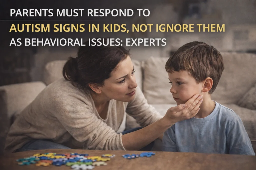 Parents Must Respond to Autism Signs in Kids, Not Ignore Them as Behavioral Issues: Experts